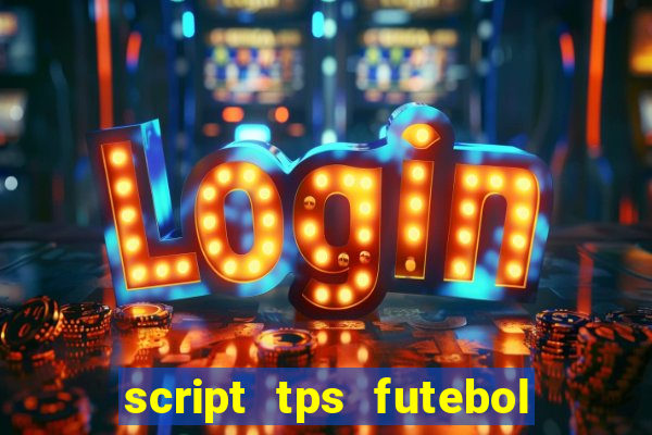 script tps futebol de rua